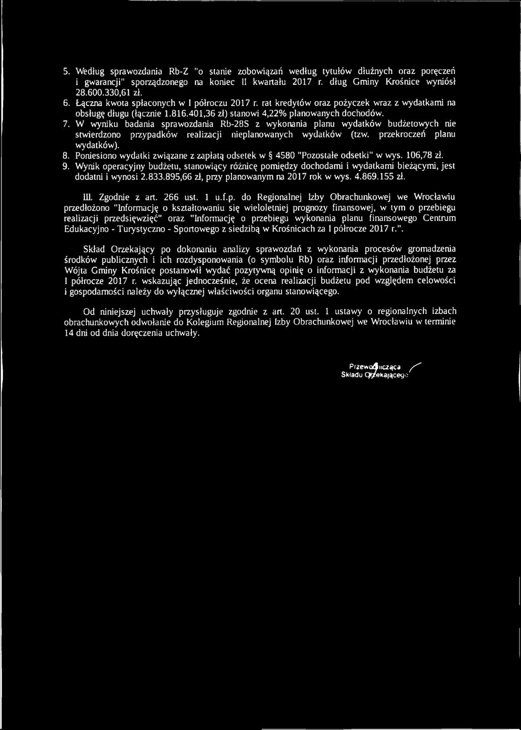 W wyniku badania sprawozdania Rb-28S z wykonania planu wydatków budżetowych nie stwierdzono przypadków realizacji nieplanowanych wydatków (tzw. przekroczeń planu wydatków). 8.