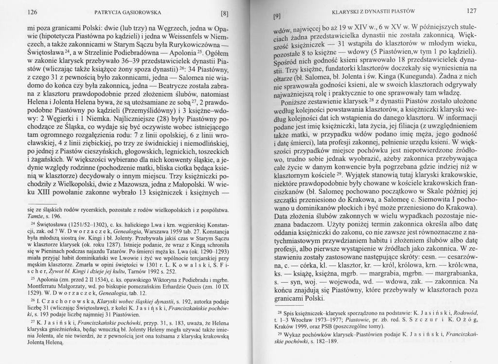126 [8] mi poza granicami Polski: dwie (lub trzy) na Węgrzech, jedna w Opa wie (hipotetycza Piastówna po kądzieli) i jedna w Weissenfels w Niem czech, a także zakonnicami w Starym Sączu była