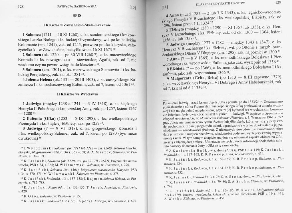 128 PATRYCJA GĄSIORÓWSKA [10] SPIS I Klasztor w Zawichoście-Skale-Krakowie 1 Salomea (1211 10 XI 1268), c. ks. sandomierskiego i krakow skiego Leszka Białego i ks. łuckiej Grzymisławy; wd. po kr.