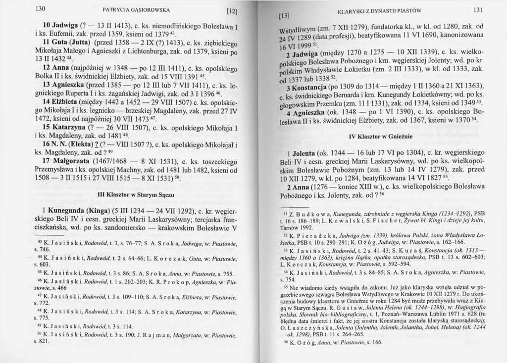 130 [12] [13] 10 Jadwiga (? 13 II 1413), c. ks. niemodlińskiego Bolesława I i ks. Eufemii, zak. przed 1359, ksieni od 137943. 11 Guta (Jutta) (przed 1358 2 IX (?) 1413), c. ks. ziębickiego Mikołaja Małego i Agnieszki z Lichtenburga, zak.