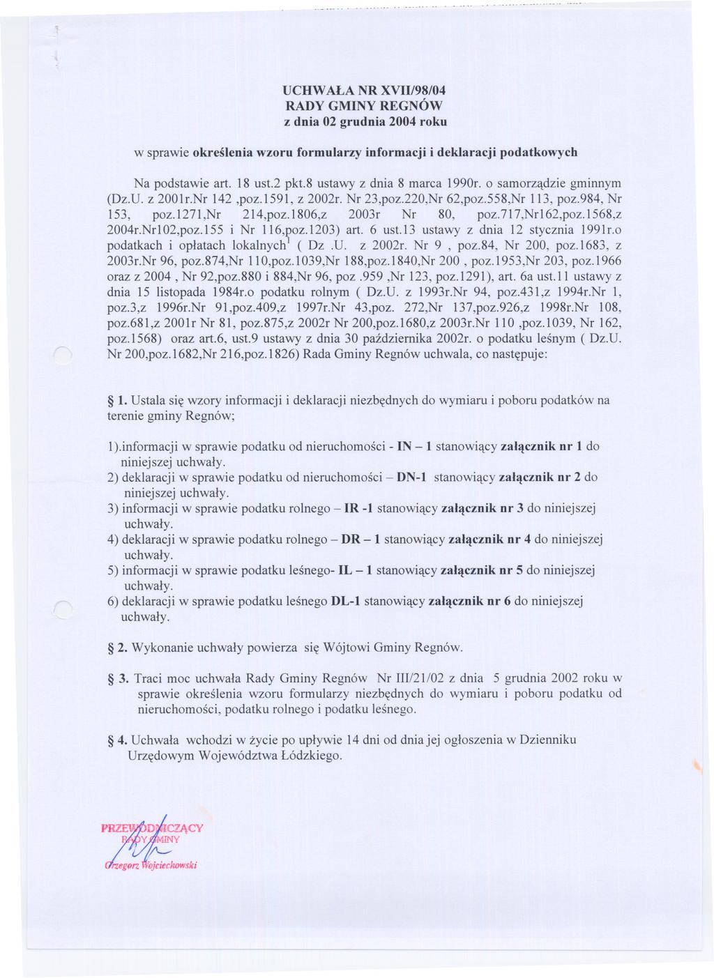 ..... UCHWALA NR X/98/04 RADY GMNY REGNÓW z dnia 0 grudnia 004 roku w sprawie okreslenia wzoru formularzy informacji i deklaracji podatkowych Na podstawie art. 18 ust. pkt.