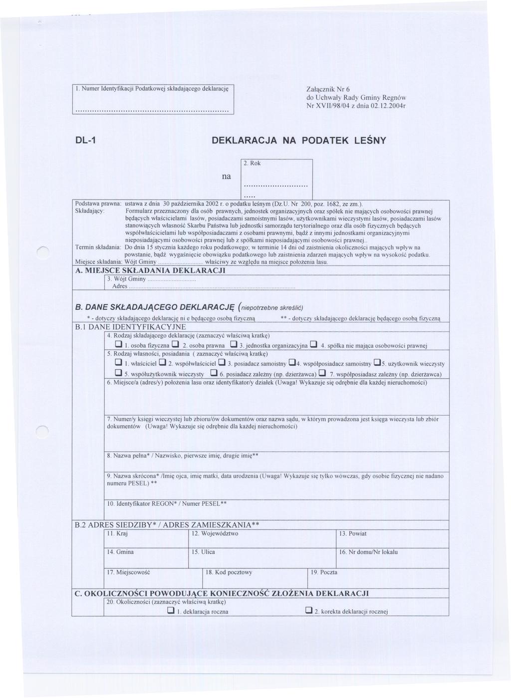 l. Numer dentyfikacji Podatkowej skladajacego deklaracje Zalacznik Nr 6 do Uchwaly Rady Gminy Regnów... Nr X11/98/04z dnia 0. l.004r DL-1 DEKLARACJA NA PODATEK LESNY na. Rok.