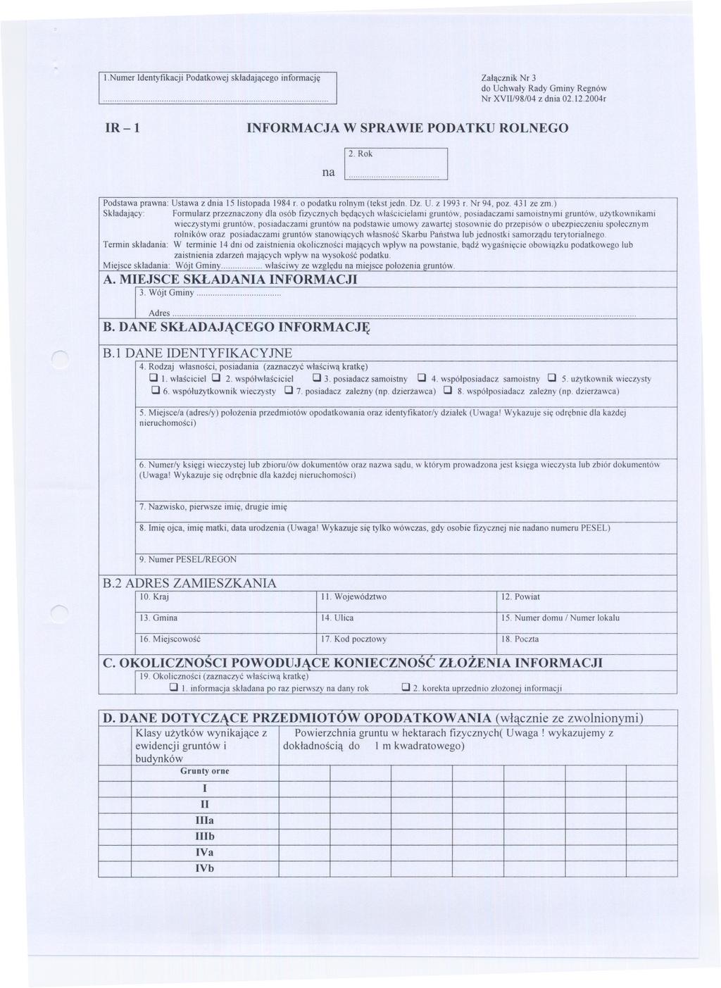.Numer dentyfikacji Podatkowej skladajacego informacje Zalacznik Nr 3 do Uchwaly Rady Gminy Regnów... Nr Xl/98/04 z dnia 0. 1.004r R-l NFORMACJA W SPRAWE PODATKU ROLNEGO na 1.