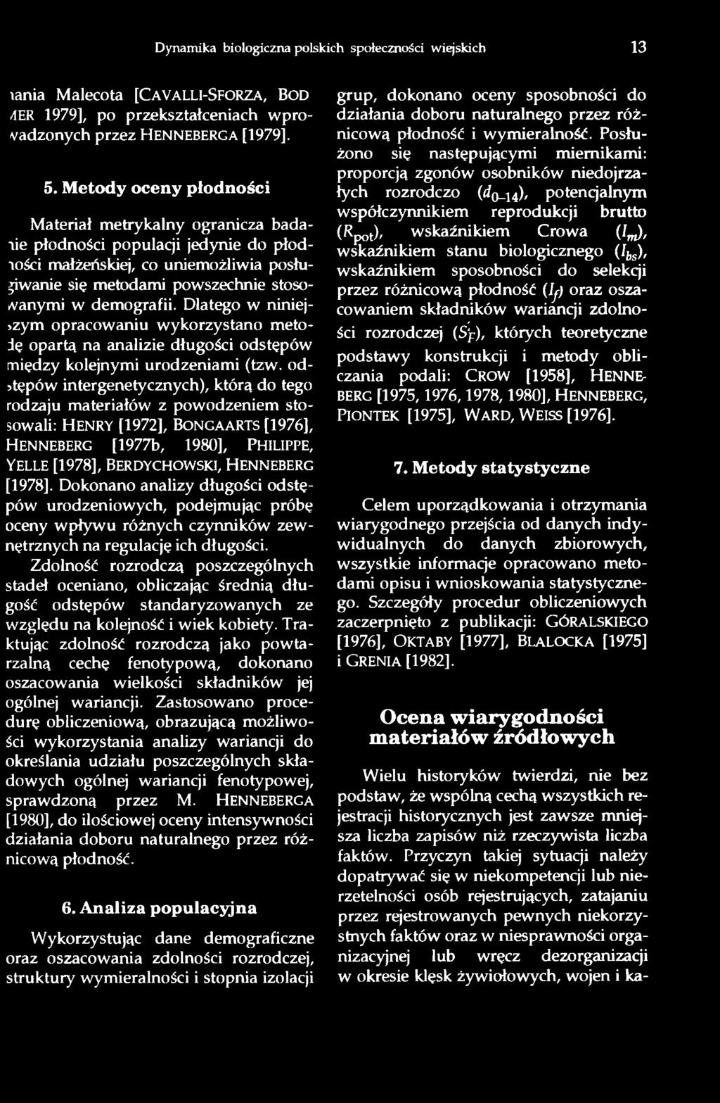 Dlatego w niniejszym opracowaniu wykorzystano metodę opartą na analizie długości odstępów między kolejnymi urodzeniami (tzw.