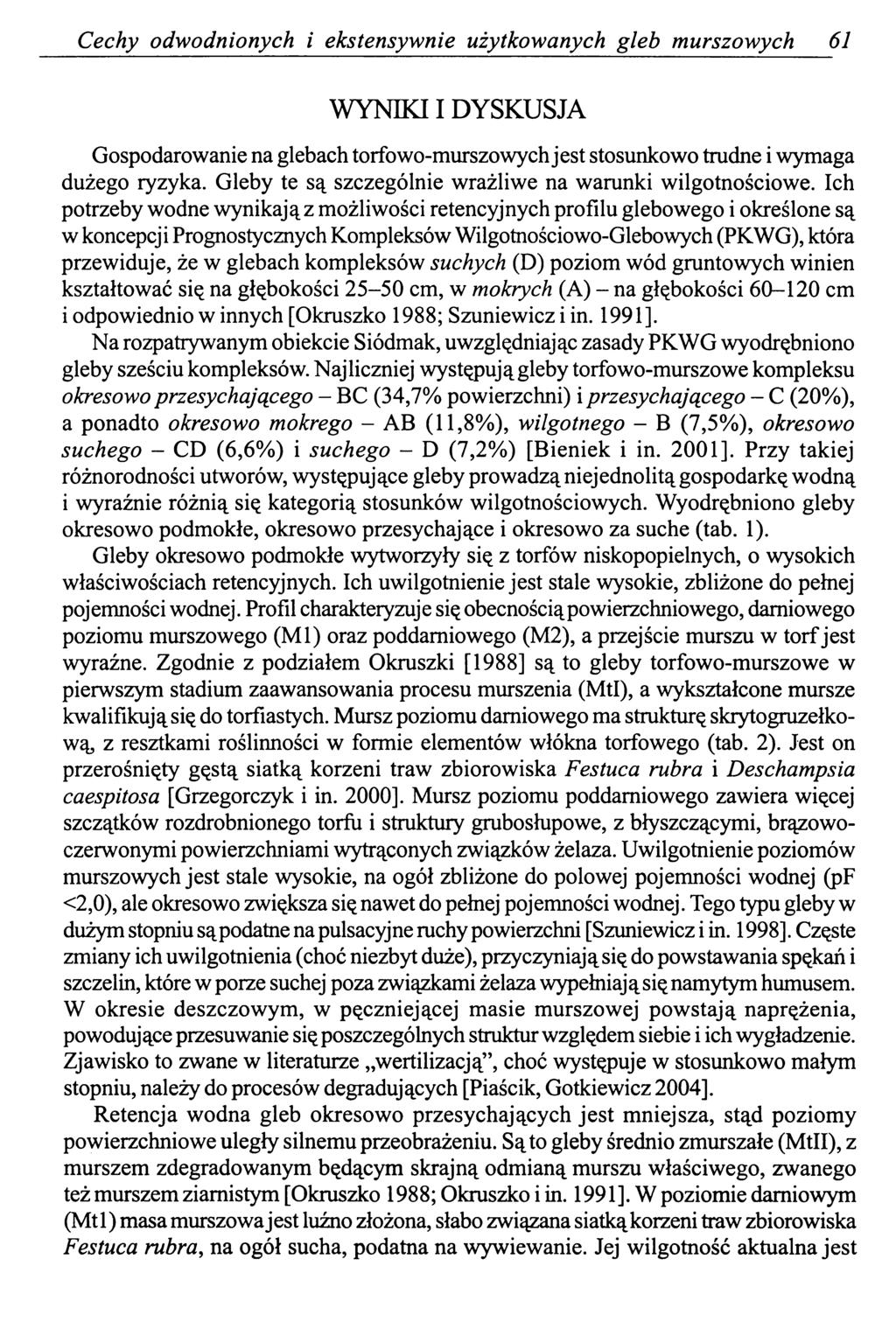 Cechy odwodnionych i ekstensywnie użytkowanych gleb murszowych 61 WYNIKI I DYSKUSJA Gospodarowanie na glebach torfowo-murszowych jest stosunkowo trudne i wymaga dużego ryzyka.