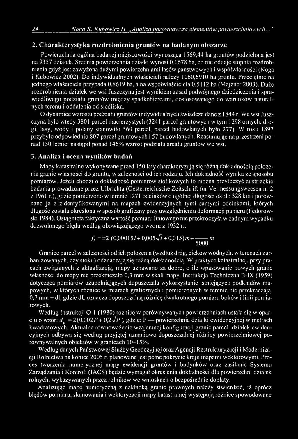 Średnia powierzchnia działki wynosi 0,1678 ha, co nie oddaje stopnia rozdrobnienia gdyż jest zawyżona dużymi powierzchniami lasów państwowych i współwłasności (Noga i Kubowicz 2002).