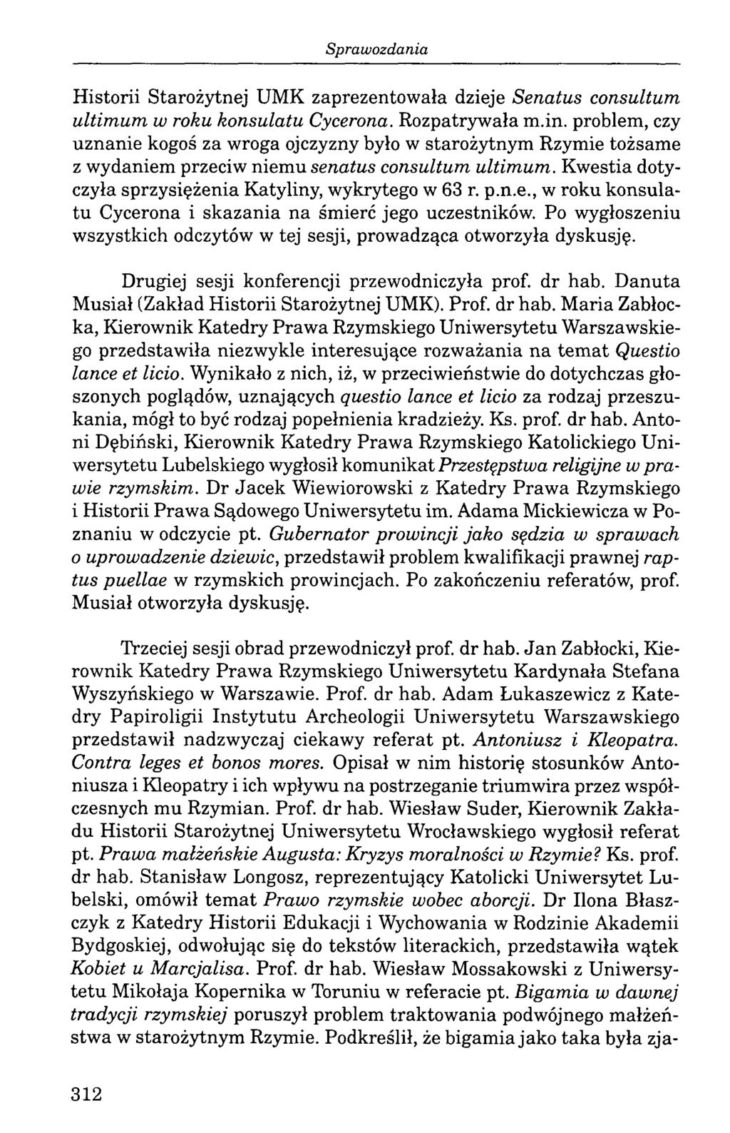 Historii Starożytnej UMK zaprezentowała dzieje Senatus consultum ultimum w roku konsulatu Cycerona. Rozpatrywała m.in.