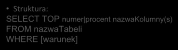 TOP / LIMIT / ROWNUM Uwaga: Nie wszystkie bazy danych nie obsługują klauzulę TOP.