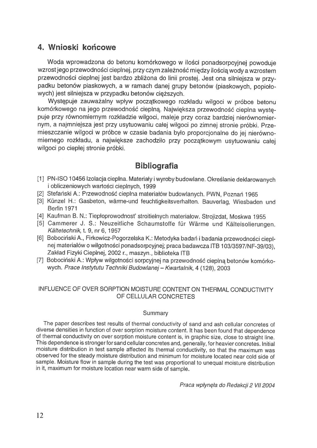 4. Wnioski końcowe Woda wprowadzona do betonu komórkoweo w ilości ponadsorpcyjnej powoduje wzrost jeo przewodności cieplnej, przy czym zależność między ilością a wzrostem przewodności cieplnej jest