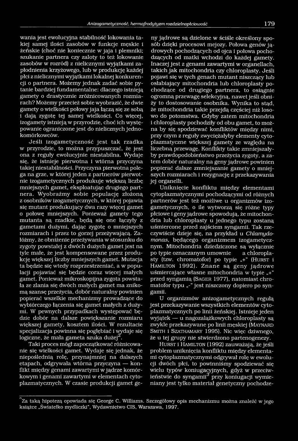 Możemy jednak zadać sobie pytanie bardziej fundamentalne: dlaczego istnieją gamety o drastycznie zróżnicowanych rozmiarach?