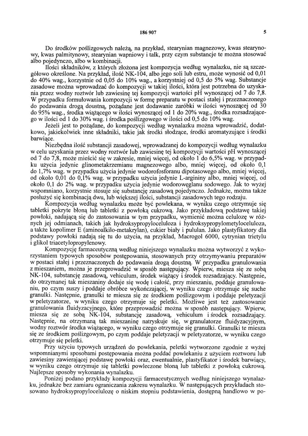 186 907 5 Do środków poślizgowych należą, na przykład, stearynian magnezowy, kwas stearynowy, kwas palmitynowy, stearynian wapniowy i talk, przy czym substancje te można stosować albo pojedynczo,