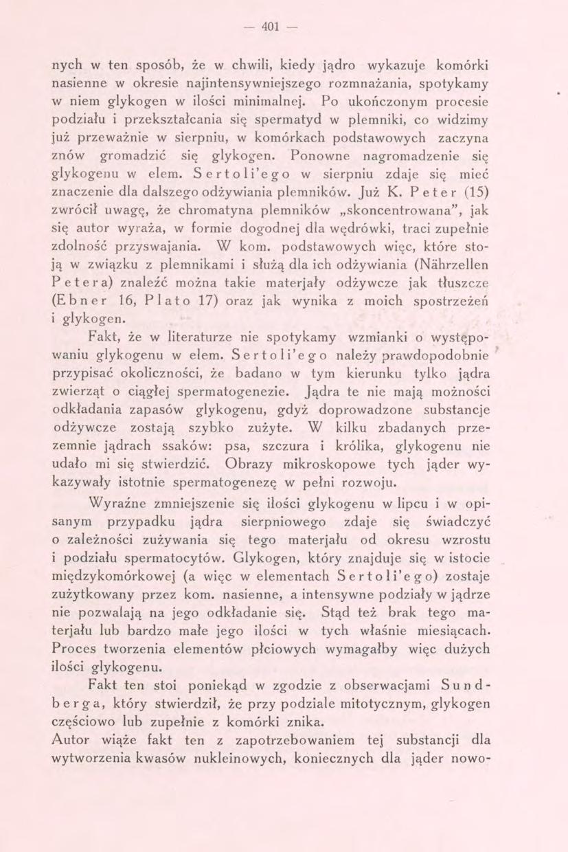 401 - nych w ten sposób, że w chwili, kiedy jądro wykazuje komórki nasienne w okresie najintensywniejszego rozmnażania, spotykamy w niem glykogen w ilości minimalnej.