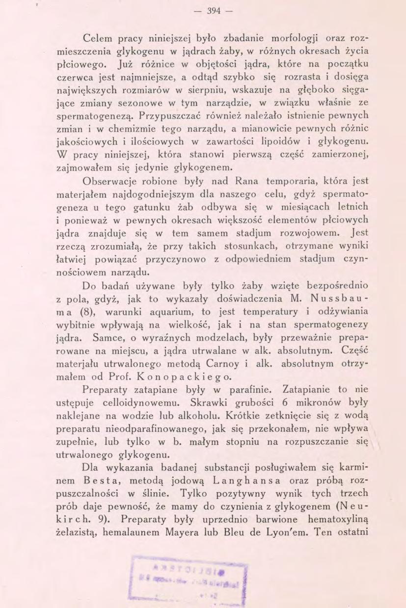 394 - Celem pracy niniejszej było zbadanie morfologji oraz rozmieszczenia glykogenu w jądrach żaby, w różnych okresach życia płciowego.