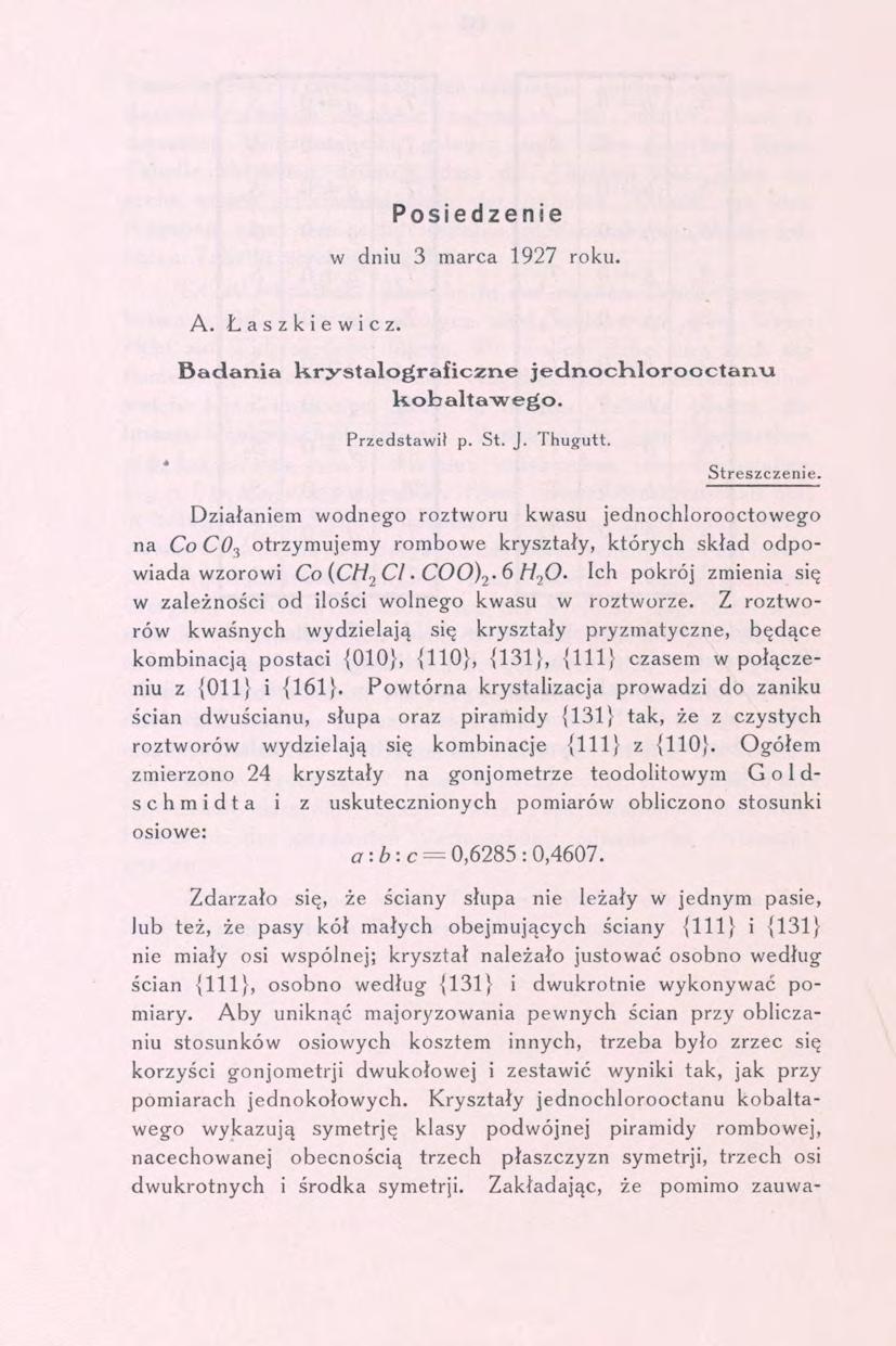 Posiedzenie w dniu 3 marca 1927 roku. A. Łaszkiewicz. Badania krystalograficzne jednochlorooctanu kobaltawego. Przedstawił p. St. J. Thugutt. Streszczenie.