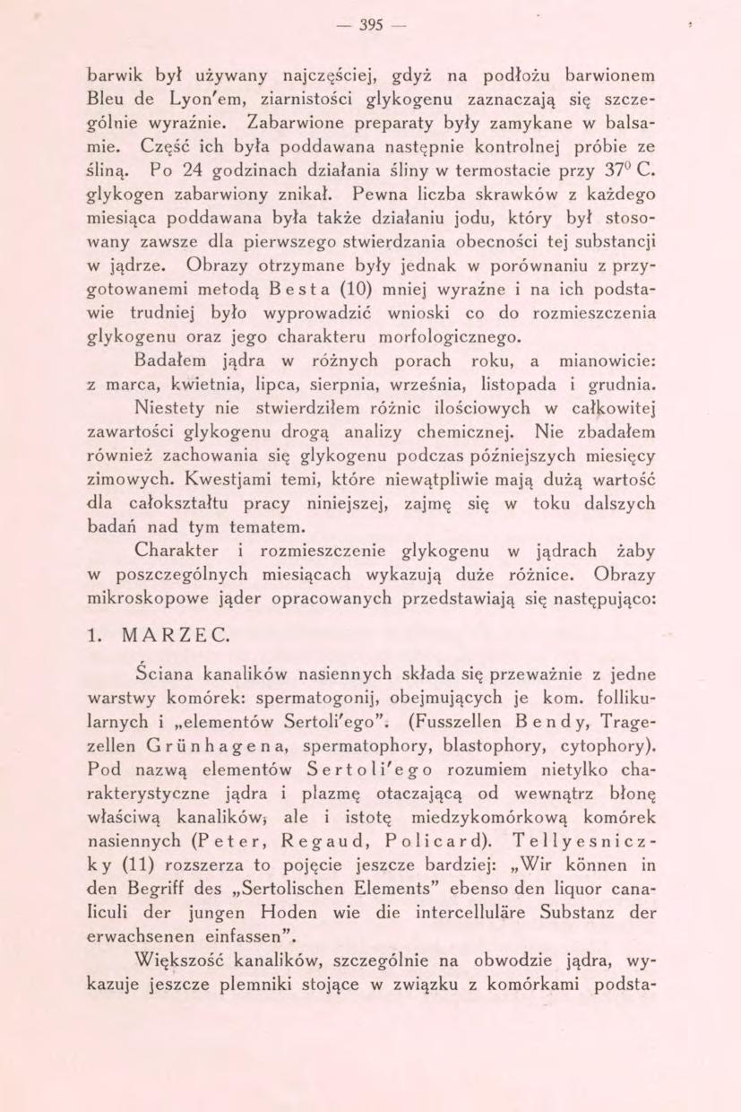 395 - barwik był używany najczęściej, gdyż na podłożu barwionem Bleu de Lyon'em, ziarnistości glykogenu zaznaczają się szczególnie wyraźnie. Zabarwione preparaty były zamykane w balsamie.