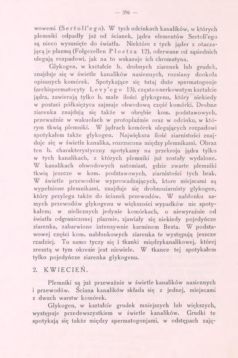 - 396 wowemi (S e r t o 1 i'e g o). W tych odcinkach kanalików, w których plemniki odpadły już od ścianek, jądra elementów Sertoli'ego są nieco wysunięte do światła.