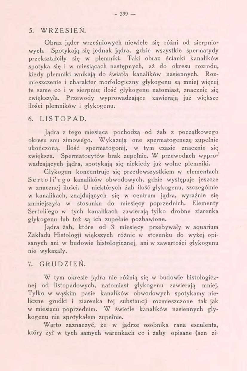 - 399 5. WRZESIEŃ. Obraz jąder wrześniowych niewiele się różni od sierpniowych. Spotykają się jednak jądra, gdzie wszystkie spermatydy przekształciły się w plemniki.