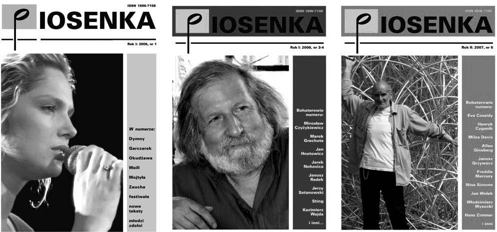 443 PIOSENKA (2006 2008) Pod tym tytułem ukazywał się w latach 2006 2008 kwartalnik (choć w rzeczywistości nieregularny periodyk), powstały z inicjatywy Jana Poprawy i Tadeusza Skoczka.
