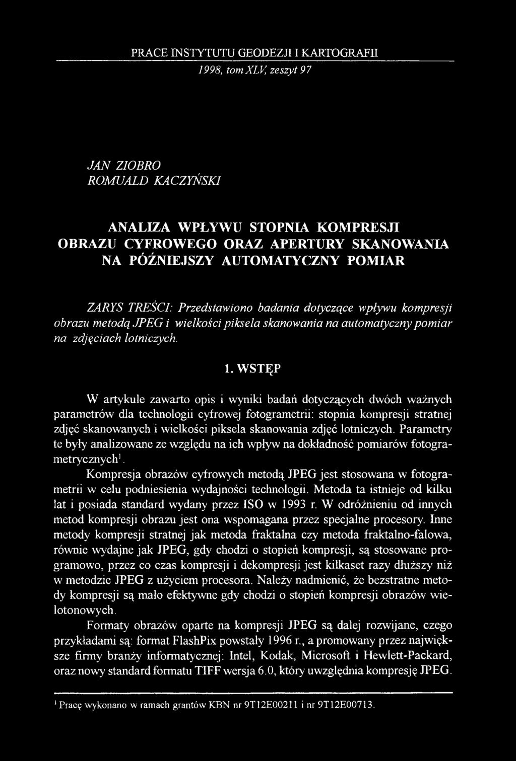 W STĘP W artykule zawarto opis i wyniki badań dotyczących dwóch ważnych parametrów dla technologii cyfrowej fotogrametrii: stopnia kompresji stratnej zdjęć skanowanych i wielkości piksela skanowania