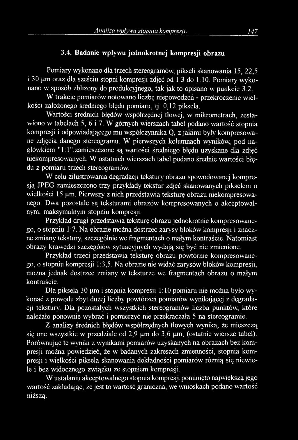 Pomiary wykonano w sposób zbliżony do produkcyjnego, tak jak to opisano w punkcie 3.2. W trakcie pomiarów notowano liczbę niepowodzeń - przekroczenie wielkości założonego średniego błędu pomiaru, tj.