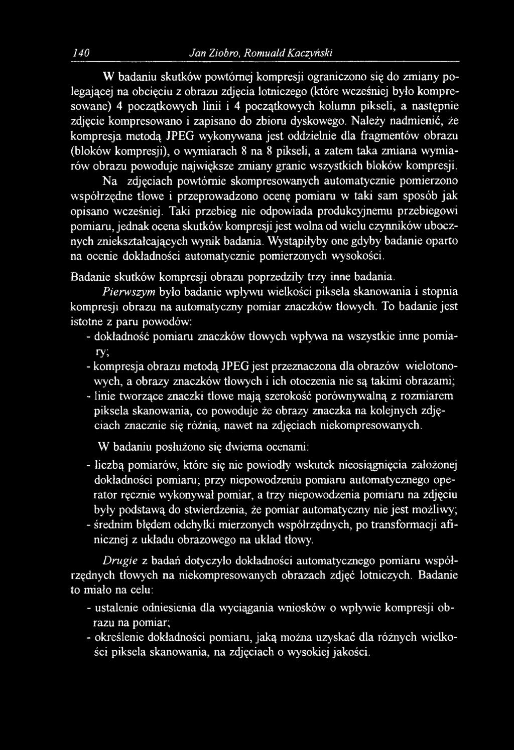 Należy nadmienić, że kompresja metodą JPEG wykonywana jest oddzielnie dla fragmentów obrazu (bloków kompresji), o wymiarach 8 na 8 pikseli, a zatem taka zmiana wymiarów obrazu powoduje największe