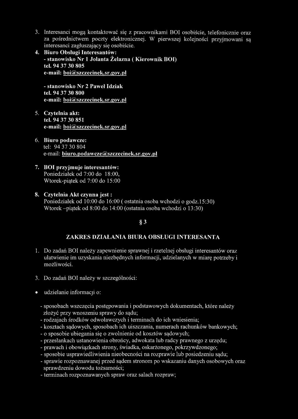 94 37 30 805 e-mail: boi@szczecinek.sr.gov.pl - stanowisko Nr 2 Paweł Idziak teł. 94 37 30 800 e-mail: boi@szczecinek.sr.gov.pl 5. Czytelnia akt: tel. 94 37 30 851 e-mail: boi@szczecinek.sr.gov.pl 6.