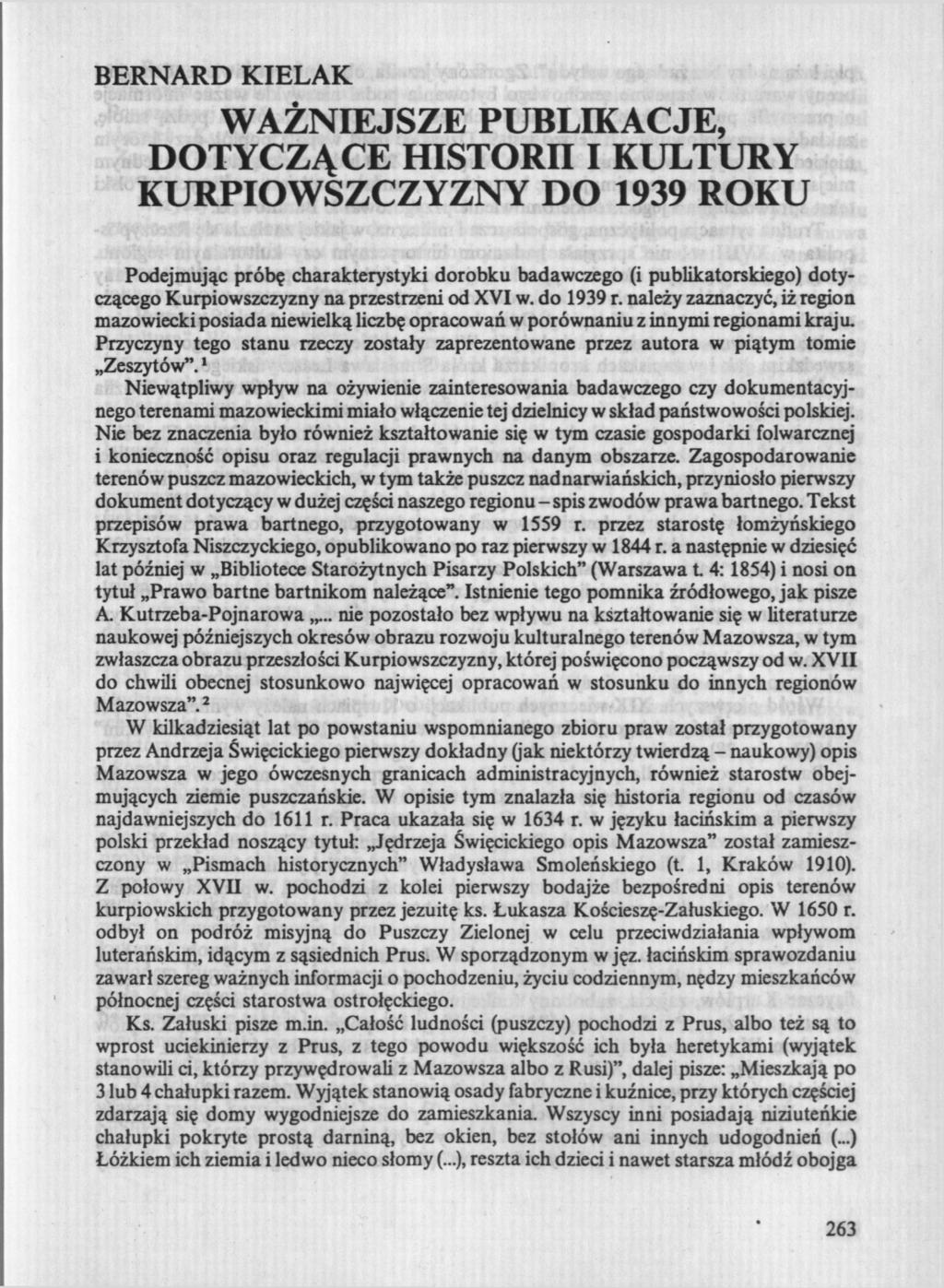 BERNARD KIELAK WAŻNIEJSZE PUBLIKACJE, DOTYCZĄCE HISTORII I KULTURY KURPIOWSZCZYZNY DO 1939 ROKU Podejmując próbę charakterystyki dorobku badawczego (i publikatorskiego) dotyczącego Kurpiowszczyzny na