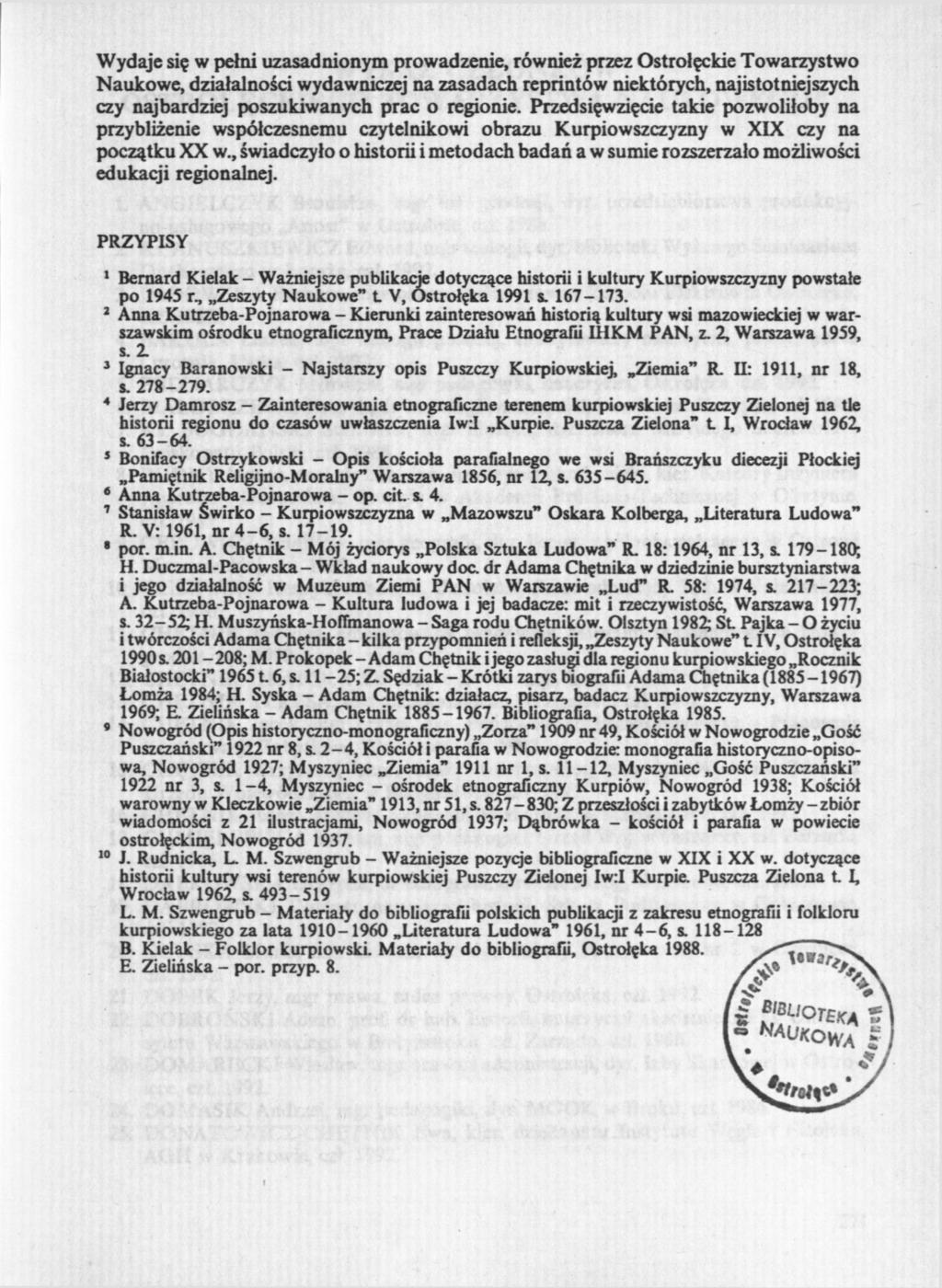 Wydaje się w pełni uzasadnionym prowadzenie, również przez Ostrołęckie Towarzystwo Naukowe, działalności wydawniczej na zasadach reprintów niektórych, najistotniejszych czy najbardziej poszukiwanych