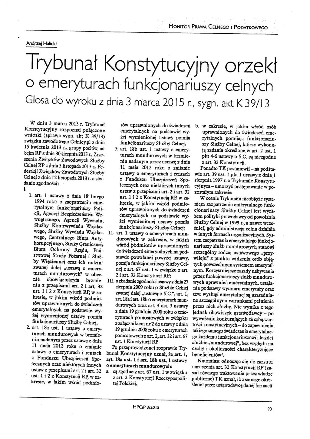 MoNITOR PRAWA CELNEGO l PODATKOWEGO Andrzej Halicki Trybunat Konstytucyjny orzekł o emeryturach funkcjonariuszy celnych Glosadowyroku z dnia3 marca 2015 r., sygn. akt K39/13 W dniu 3 marca 2015 r.