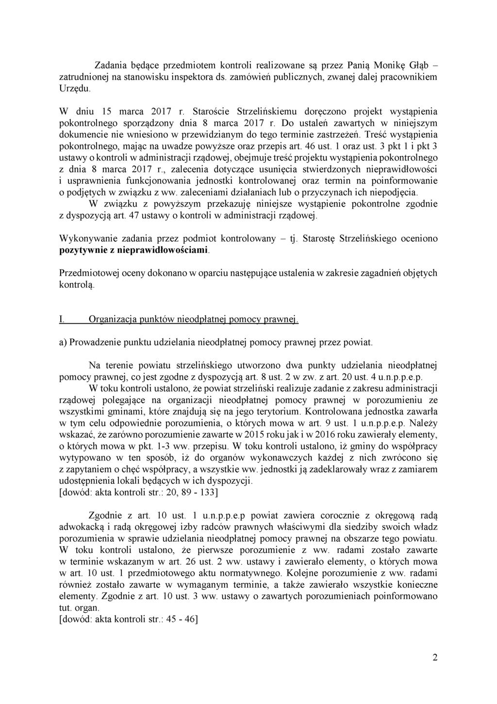 Zadania będące przedmiotem kontroli realizowane są przez Panią Monikę Głąb - zatrudnionej na stanowisku inspektora ds. zamówień publicznych, zwanej dalej pracownikiem Urzędu. W dniu 15 marca 2017 r.