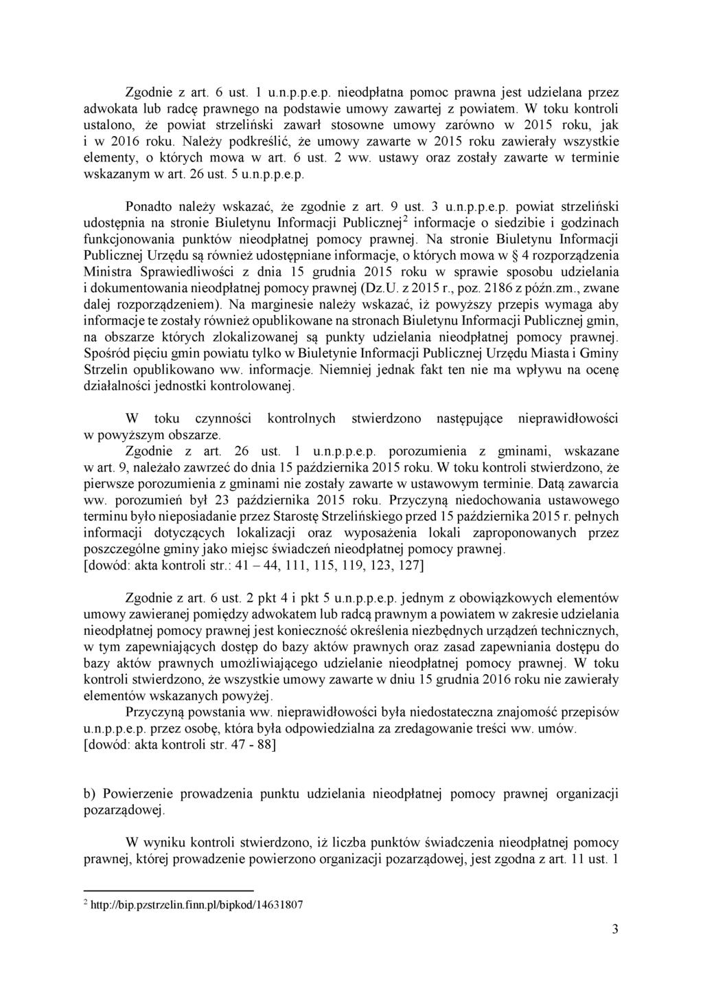 Zgodnie z art. 6 ust. 1 u.n.p.p.e.p. nieodpłatna pomoc prawna jest udzielana przez adwokata lub radcę prawnego na podstawie umowy zawartej z powiatem.