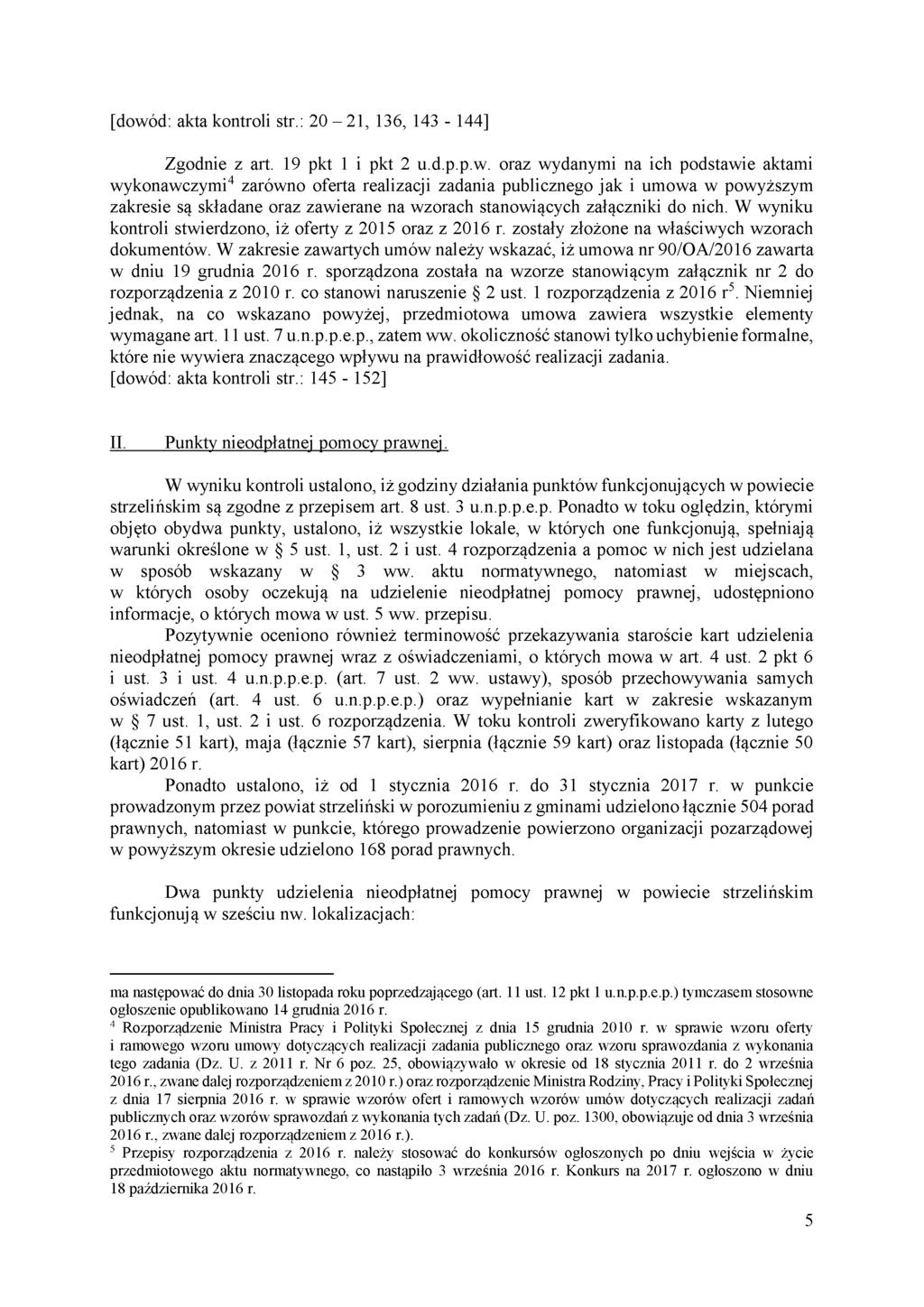 [dowód: akta kontroli str.: 20-21, 136, 143-144] Zgodnie z art. 19 pkt 1 i pkt 2 u.d.p.p.w. oraz wydanymi na ich podstawie aktami wykonawczymi4 zarówno oferta realizacji zadania publicznego jak i