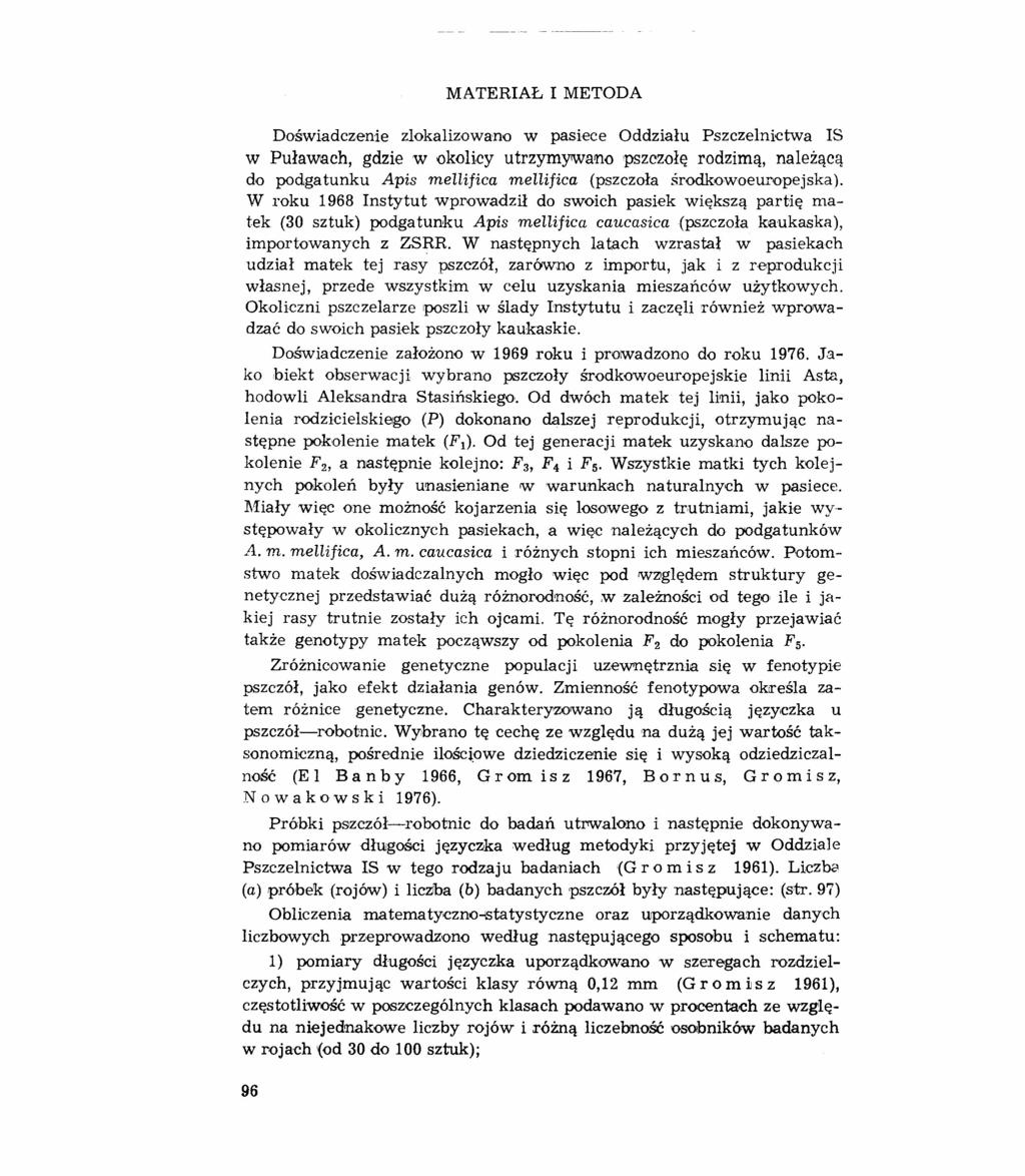 MATERIAŁ I METODA Doświadczenie zlokalizowano w pasiece Oddziału Pszczelnictwa 1S W Puławach, gdzie w okolicy utrzymywano pszczołę rodzimą, należącą do podgatunku Apis mellifica mellifica (pszczoła