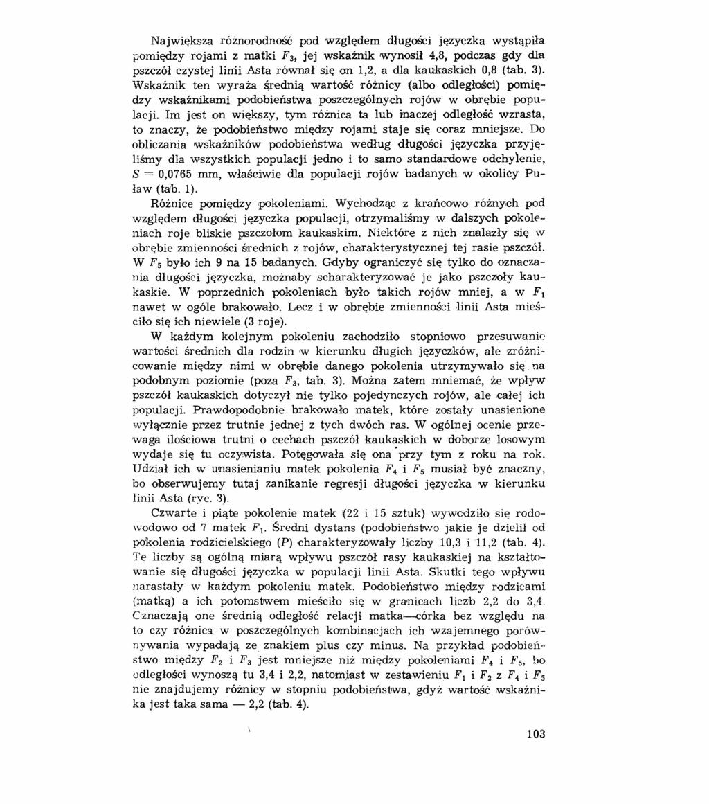 Największa różnorodność pod względem długości języczka wystąpiła pomiędzy rojami z matki F 3, jej wskaźnik wynosił 4,8, podczas gdy dla pszczół czystej linii Asta równał się on 1,2, a dla kaukaskich