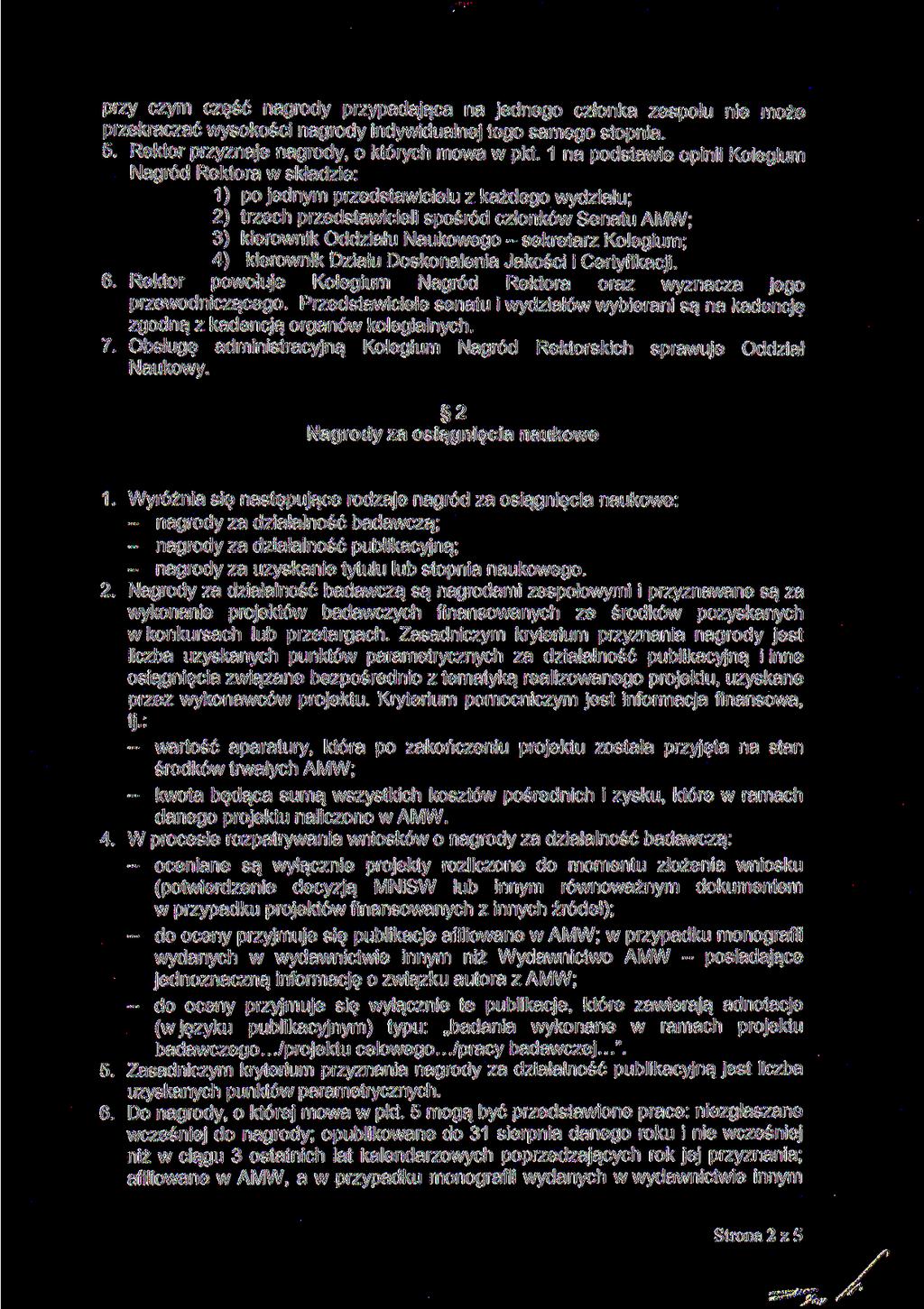 przy czym część nagrody przypadająca na jednego członka zespołu nie może przekraczać wysokości nagrody indywidualnej tego samego stopnia. 5. Rektor przyznaje nagrody, o których mowa w pkt.