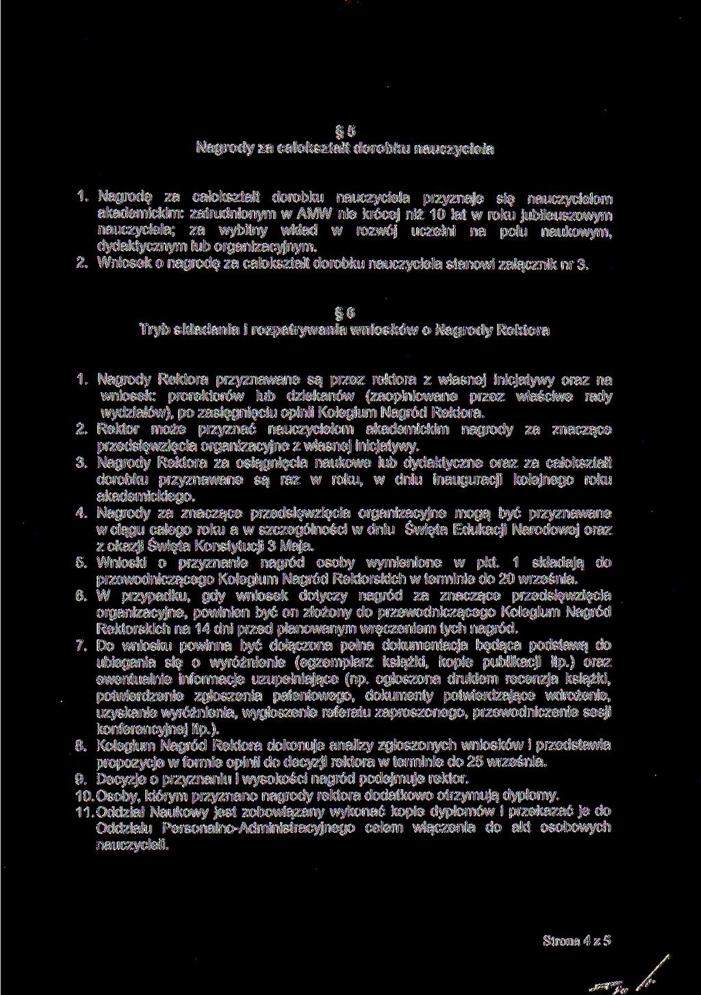 5 Nagrody za całokształt dorobku nauczyciela Nagrodę za całokształt dorobku nauczyciela przyznaje się nauczycielom akademickim: zatrudnionym w AMW nie krócej niż 10 lat w roku jubileuszowym