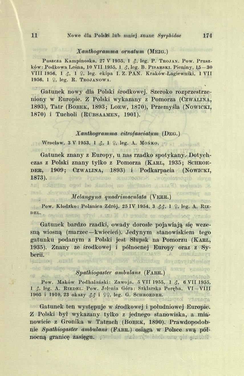 11 Nowe dla Polski lub mniej znane Syrphidae 174 Xanthogramma ornatum ( M e ig.) P uszcza K am p in o sk a, 27 V 1955, 1 <?, leg. P. T h o j a n. P o w.