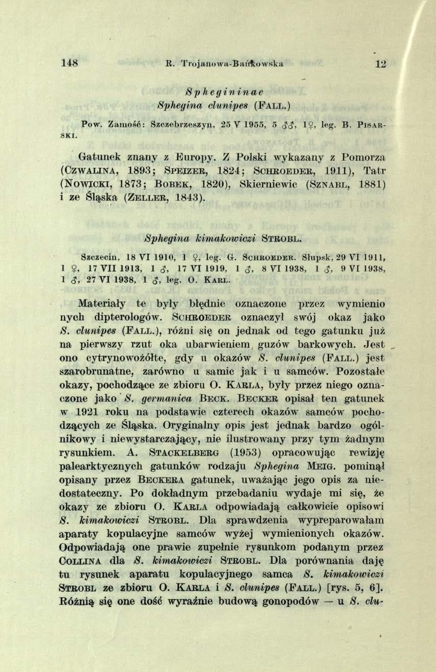 148 11. T ro jan o w a-b a d o w sk a 12 PoW. Zamość: Szczebrzeszyn, 25 V 1955, 5 J J, 1$, log. ]i. P isarsk i. Sphegininae Sphegina clunipes ( F a l l. ) Gatunek znany z Europy.