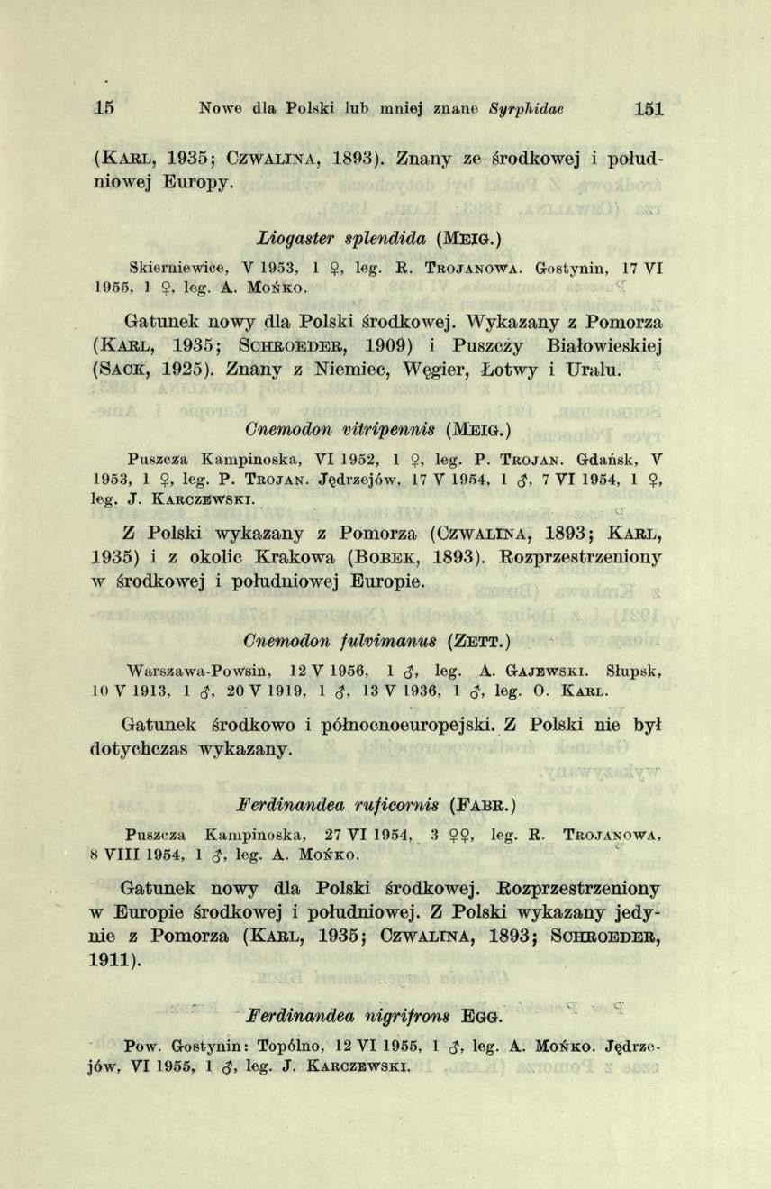 15 Nowe dla Polski lub m niej znane Syrphidac 151 ( K a r l, 1935; C z w a lin a, 1893). Znany ze środkowej i południowej Europy. Liogaster splendida ( M e ig.) Skierniew ice, V 1953, 1 9, leg. R.