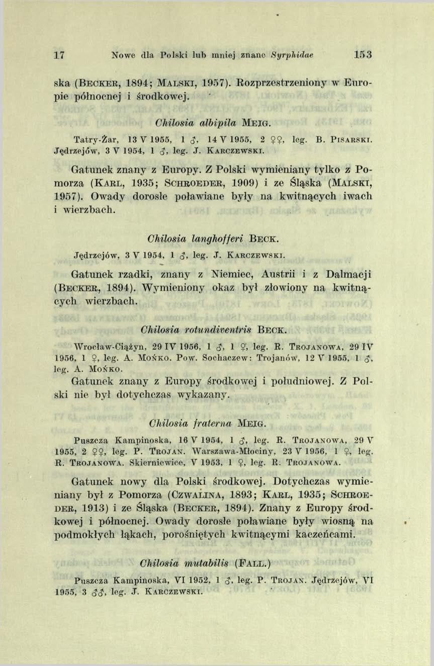 17 Nowe dla Polski luh mniej znano Syrphidae 1 5 3 ska ( B e c k e r, 1894; M a ls k i, 1957). Kozprzestrzeniony w E uropie północnej i środkowej. Chilosia albipila M e i g.