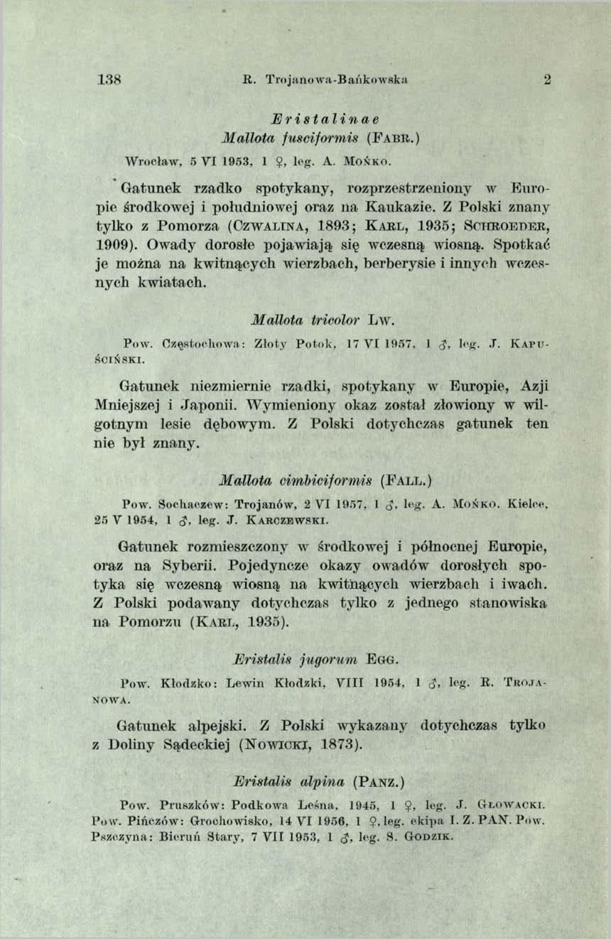 R. T rojanow a-b ańkow ska 2 JE ristalinae Mallota fusciformis (F a b r.) W rocław, 5 V I 1953, 1?, log. A. M o ń k o.