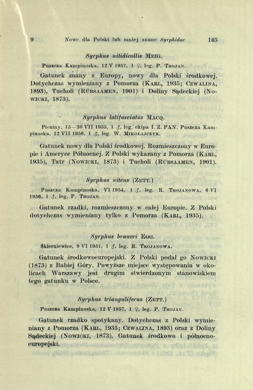 X<>w' dla Polski lub um iej znano Myrphidae 145 Syrphus nitidicollis M e ig. Puszcza K am p in o sk a, 12 V 1957, 1 $, log. P. T r o j a n. Gatunek znany z Europy, nowy dla Polski środkowej.