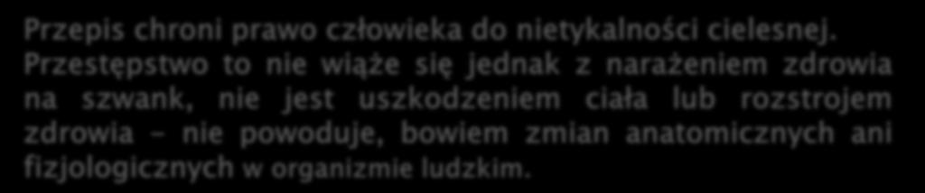 Przestępstwo to nie wiąże się jednak z narażeniem zdrowia na szwank, nie jest uszkodzeniem