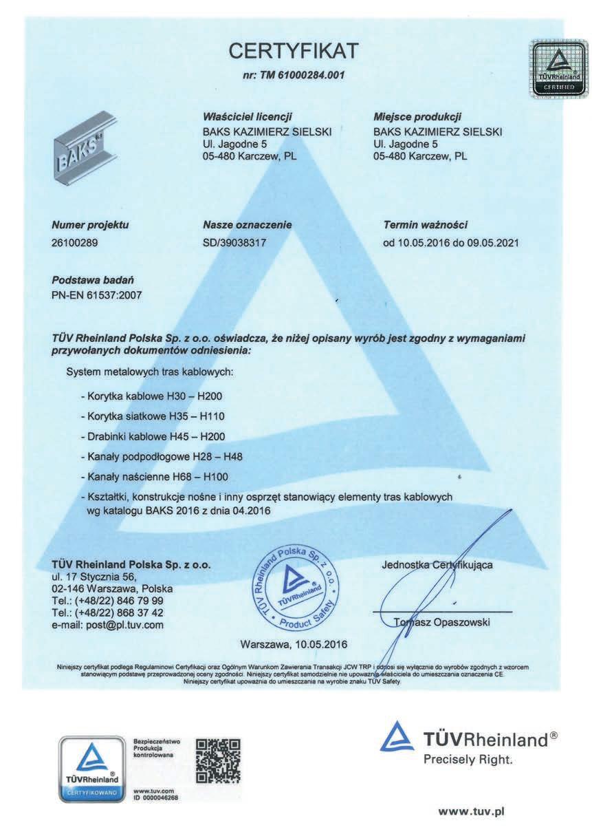 Certyfikat - Badanie na bezpieczny produkt CERTYFIKAT dotyczy wszystkich systemów tras kablowych Potwierdza wytrzymałości, podane w katalogu (wytrzymałości podane w katalogu zawierają współczynnik