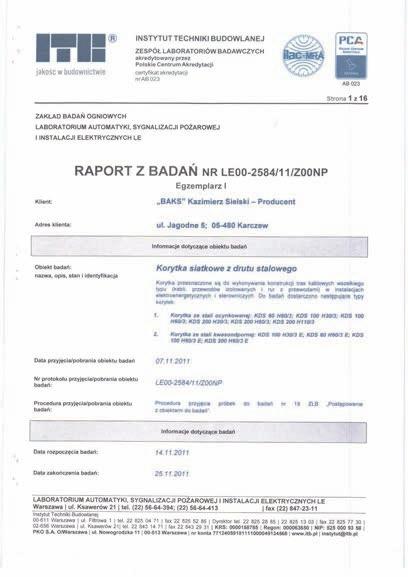 Laboratorium elektryczne ITB, stwierdziło na podstawie wykonanych badań zmontowanych korytek oraz drabinek kablowych produkcji firmy BAKS wykonanych ze stali kwasoodpornej, że powyższe wyroby