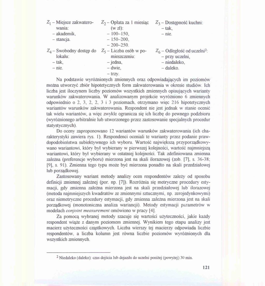 Z1 Miejsce zakwaterowania: akademik, stancja. Z 4 Swobodny dostęp do lokalu: tak, nie. Z2 Opłata za l miesiąc (w zł) : 100150, 150200. 200250. Z 5 Liczba osób w pomieszczeniu: jedna, dwie, trzy.