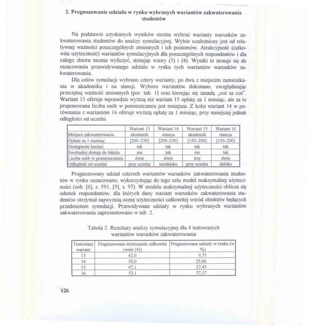 2. Prognozowanie udziału w rynku wybranych wariantów zakwaterowania studentów Na podstawie uzyskanych wyników można wybrać warianty warunków zakwaterowania studentów do analizy symulacyjnej.