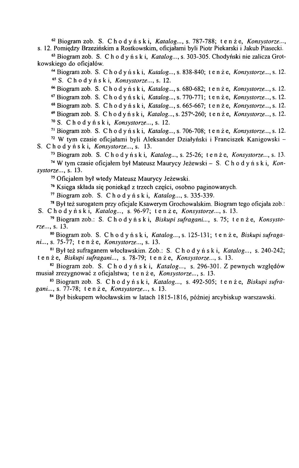 62 Biogram zob. S. Chodyński, K ata lo g..., s. 787-788; tenże, K onsystorze..., s. 12. Pomiędzy Brzezińskim a Rostkowskim, oficjałami byli Piotr Piekarski i Jakub Piasecki. 63 Biogram zob. S. Chodyński, K atalog.