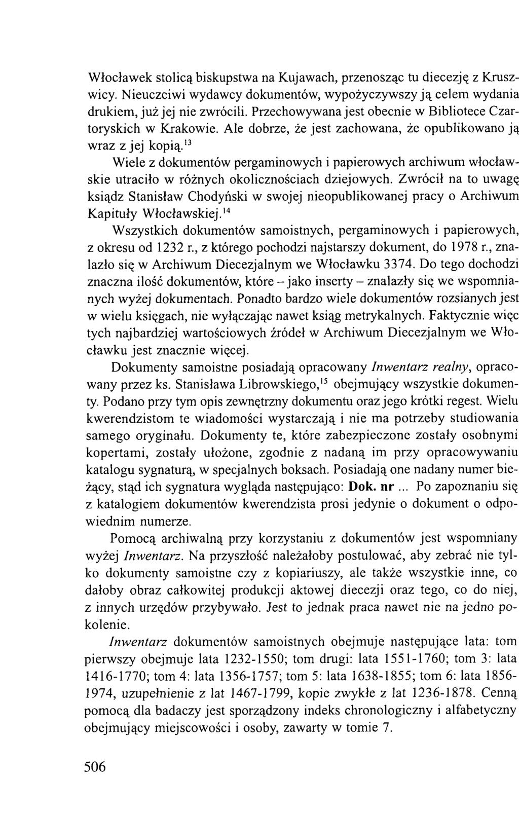 Włocławek stolicą biskupstwa na Kujawach, przenosząc tu diecezję z Kruszwicy. Nieuczciwi wydawcy dokumentów, wypożyczywszy ją celem wydania drukiem, już jej nie zwrócili.