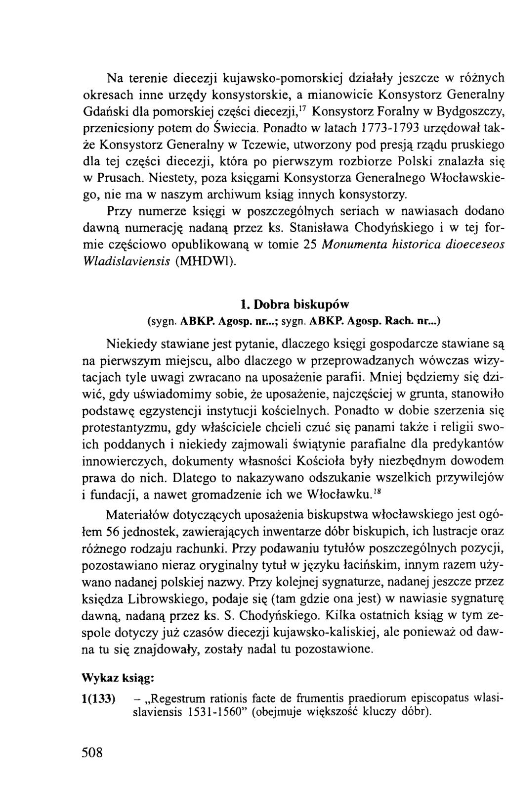 Na terenie diecezji kujawsko-pomorskiej działały jeszcze w różnych okresach inne urzędy konsystorskie, a mianowicie Konsystorz Generalny Gdański dla pomorskiej części diecezji,17 Konsystorz Foralny w
